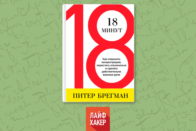 „18 minuta. Kako poboljšati koncentraciju, da se zaustavi rastresenost i učiniti stvarno važne stvari „Peter Bregman