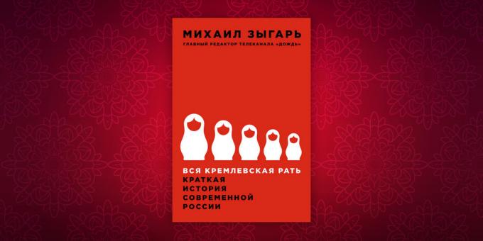 Povijest knjige: „Sve Kremlja ljudi. Kratka povijest moderne Rusije „, Mihail Zygar