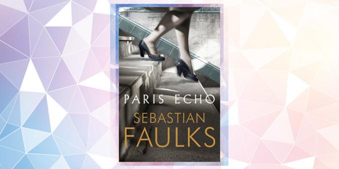 Najiščekivanijih knjiga u 2019: „Pariz Echo”, Sebastian Faulksu